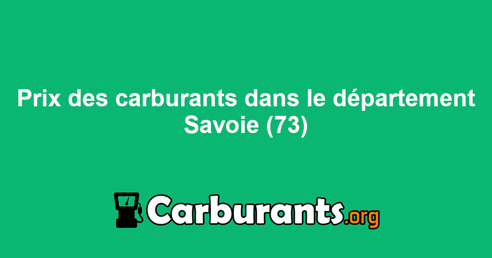 Où trouver le carburant le moins cher dans la Savoie (73) ? trié par ...