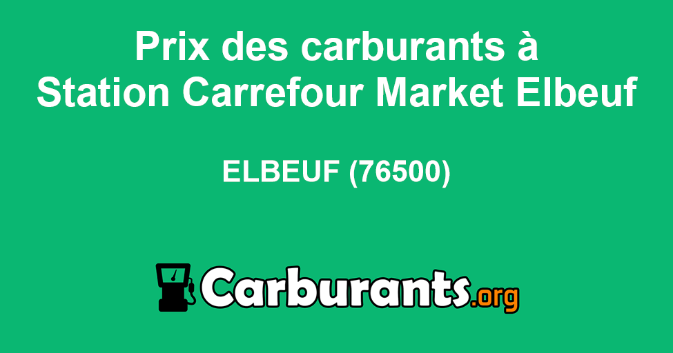 Station essence CARREFOUR MARKET à Elbeuf, prix des carburants, essence