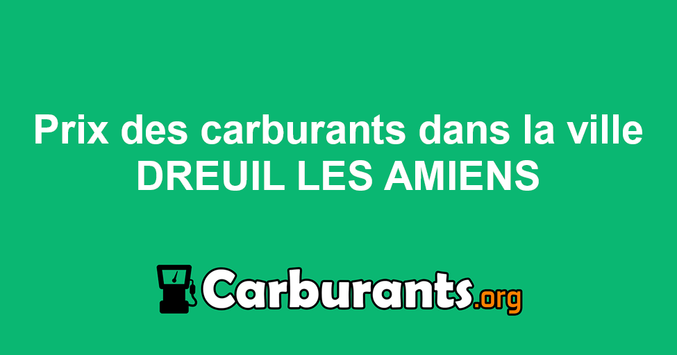 Comparatif des prix du carburant à Dreuil Les Amiens (Somme) - Carburants